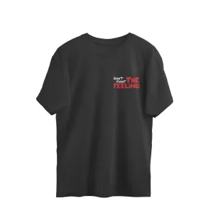 Don't Fight the Feeling - Oversized Tee